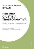 adrienne maree brown - Per una giustizia trasformativa. Una critica alla cancel culture. Con uno scritto del Laboratorio Smaschieramenti (2024) PDF
