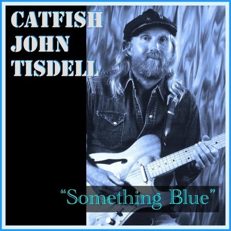 Catfish John Tisdell – Something Blue (2025)