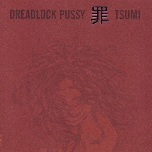 Dreadlock Pussy – Tsumi (2002)