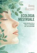 Buzzoni Anna – Ecologia mestruale. Guida intuitiva per la cura e la fioritura del tuo ecosistema (2025)