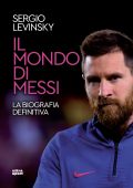 Sergio Levinsky – Il mondo di Messi. La biografia definitiva (2025)