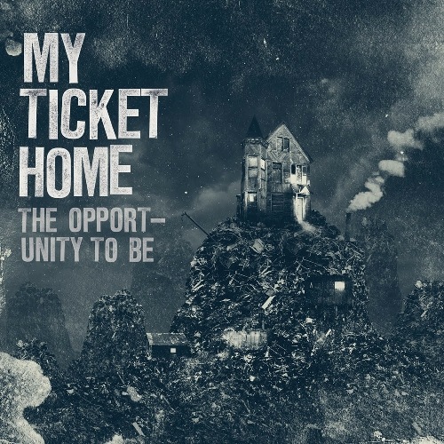 My Ticket Home – The Opportunity To Be (2010)