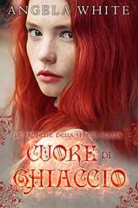 Angela White – Angela White – Le profezie della strega scalza Vol.5. Cuore di ghiaccio (2022)