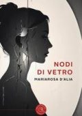 Mariarosa D'Alia - Nodi di vetro (2025)
