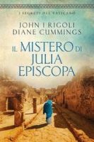 John Rigoli, Diane Cummings – I Segreti del Vaticano Vol.1. Il Mistero di Julia Episcopa (2025) John Rigoli, Diane Cummings – I Segreti del Vaticano Vol.1. Il Mistero di Julia Episcopa (2025)