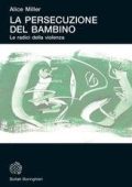 Alice Miller - La persecuzione del bambino