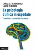 Carlo Alfredo Clerici, Laura Veneroni - La psicologia clinica in ospedale (2014)