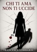 Francesca Lombardi - Chi ti ama non ti uccide (2025)
