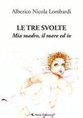 Alberico Nicola Lombardi - Le tre svolte. Mia madre, il mare ed io (2025)