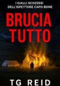 TG REID - I gialli scozzesi dell’ispettore Capo Bone Vo. 7. BRUCIA TUTTO (2025)