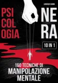 Lorenzo Carini - Psicologia Nera + 160 Tecniche di Manipolazione Mentale (2024)