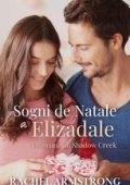 Rachel Armstrong - I Romanzi di Shadow Creek Vol. 1. Sogni di Natale a Elizadale (2025)