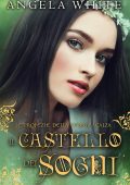 Angela White - Le profezie della strega scalza Vol.1. Il castello dei sogni (2021)