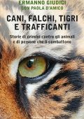 Ermanno Giudici, Paola D'Amico - Cani, falchi, tigri e trafficanti (2020)