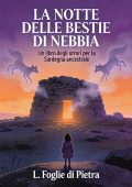 L. Foglie Di Pietra - La notte delle bestie di nebbia. Un libro degli orrori per la Sardegna ancestrale (2025)