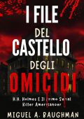 Miguel A. Baughman - I file del castello degli omicidi. H.H. Holmes e il primo serial killer americano (2025)