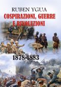Ruben Ygua - Cospirazioni, guerre e rivoluzioni 1878-1883 (2025)