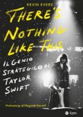 Kevin Evers - There's nothing like this. Il genio strategico di Taylor Swift (2025)
