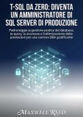 Maxwell Reed - T-SQL da zero: diventa un amministratore di SQL Server di produzione (2025)