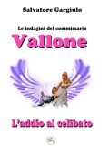 Salvatore Gargiulo - Le indagini del commissario Vallone. L'addio al celibato (2025)