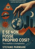 Stefano Parmiani - E se non fosse proprio così? Tra realtà e complotto (2025)