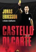 Jonas Eriksson, Anders Cedhamre - Castello di carte. Il gioco sporco dietro al calcio mondiale. Confessioni di un arbitro FIFA (2025)