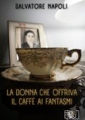 Salvatore Napoli - La donna che offriva il caffè ai fantasmi (2025)