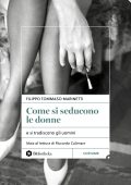 Filippo Tommaso Marinetti - Come si seducono le donne (2025)