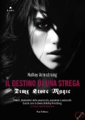 Kelley Armstrong - Dime store Magic. Il destino di una strega (2013)