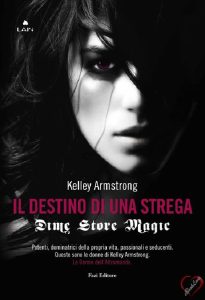Kelley Armstrong – Dime store Magic. Il destino di una strega (2013)