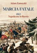 Adam Zamoyski - Marcia fatale. 1812 Napoleone in Russia (2013)