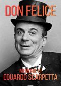 Eduardo Scarpetta - Don Felice. Memorie di Eduardo Scarpetta (2025)