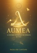 Paola De Capitani - Aumèa. Il potere invisibile che disegna la vita (2025)