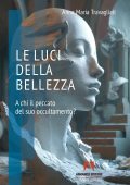 Anna Maria Travagliati - Le luci della bellezza. A chi il peccato del suo occultamento? (2025)