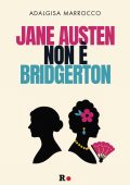 Adalgisa Marrocco - Jane Austen non è Bridgerton (2025)