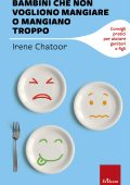 Irene Chatoor - Bambini che non vogliono mangiare o mangiano troppo (2022)