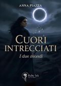 Anna Piazza - Cuori intrecciati. I due mondi (2025)