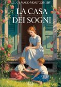 Lucy Maud Montgomery - Anna dai capelli rossi 5 - La casa dei sogni. Edizione moderna e integrale (2025)