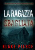 Blake Pierce - La Ragazza Sbagliata (Miles Sterling Libro Uno) (2025)