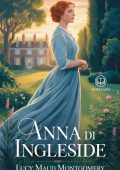 Lucy Maud Montgomery - Anna dai capelli rossi 6 - Anna di Ingleside. Edizione moderna e integrale (2025)