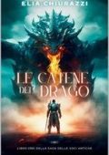 Elia Chiurazzi - Saga delle voci antiche Vol. 1. Le Catene Del Drago (2025)