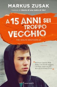 Markus Zusak – The Wolfe brothers Vol. 1. A 15 anni sei troppo vecchio (2017)