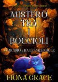 Fiona Grace - Mistero tra i Boccioli Vol. 1. Omicidio tra le Calendule (Un Giallo con Alice Bloom) (2024)