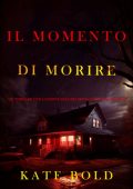 Kate Bold - Il momento di morire (Brynn Justice Libro due) (2025)