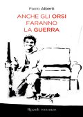 Paolo Alberti - Anche gli orsi faranno la guerra (2011)