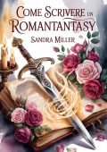 Sandra Miller - Come scrivere un romantasy (2025)