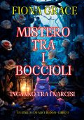 Fiona Grace - Mistero tra i Boccioli Vol. 3. Inganno tra i Narcisi (Un Giallo con Alice Bloom) (2024)