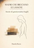 Pamela Riccio - Madri che bruciano le lasagne (2025)