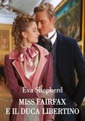 Eva Shepherd - Miss Fairfax e il duca libertino (2024)