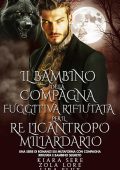 Kiara Sere, Zola Lore, Lira Flux - I Re Alfa Proibiti Vol. 57. Il Bambino della Compagna Fuggitiva Rifiutata per il Re Licantropo Miliardario (2025)